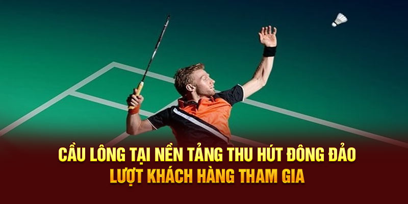 Cầu lông tại thể thao 33WIN thu hút đông đảo khách hàng