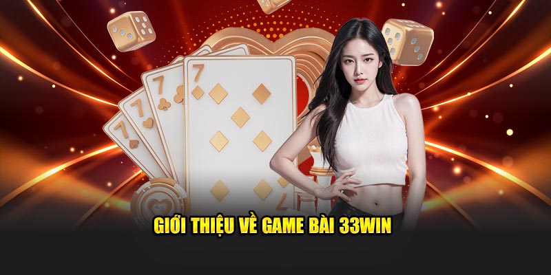 Giới thiệu về game bài 33WIN